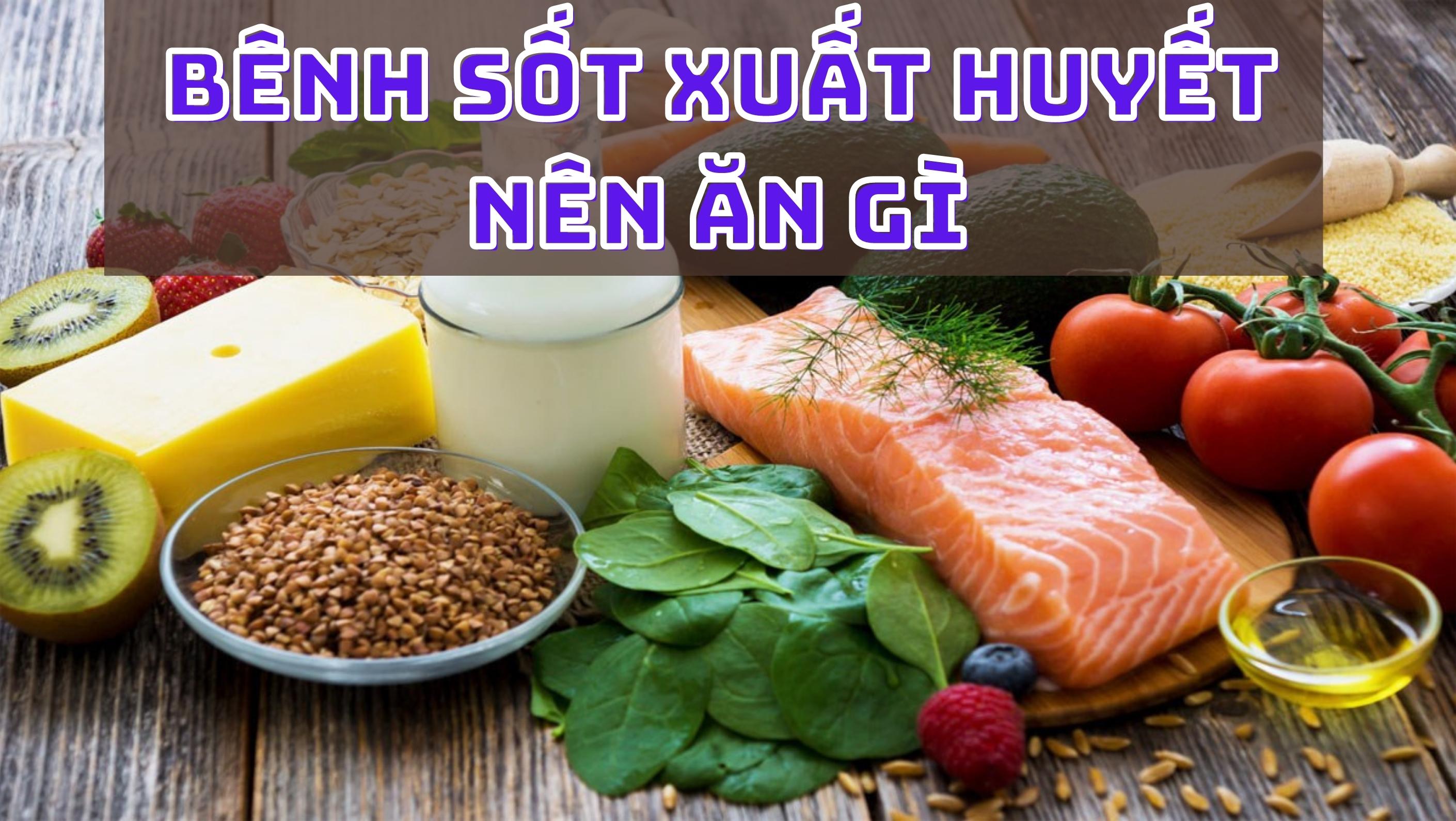 THỰC PHẨM GIÚP NGƯỜI BỆNH SỐT XUẤT HUYẾT PHỤC HỒI NHANH